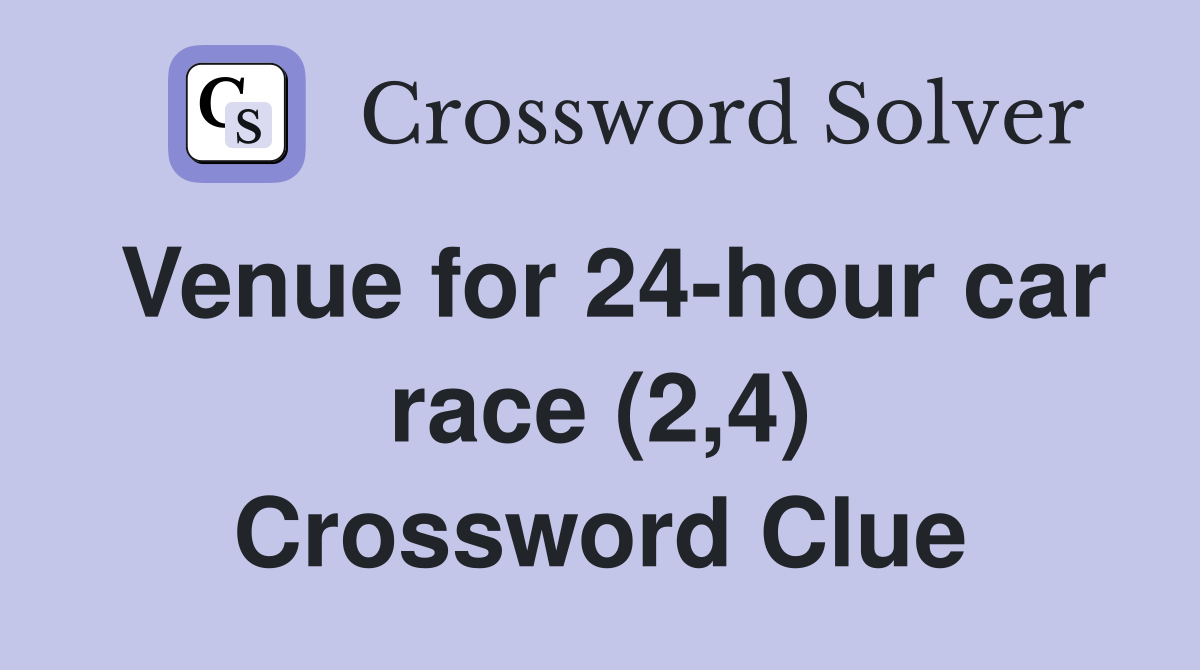 Venue for 24-hour car race (2,4) Crossword Clue