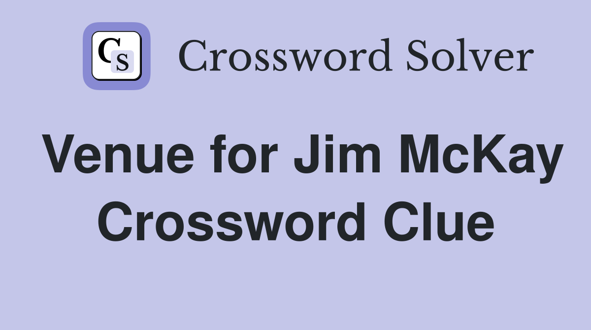 Venue for Jim McKay Crossword Clue