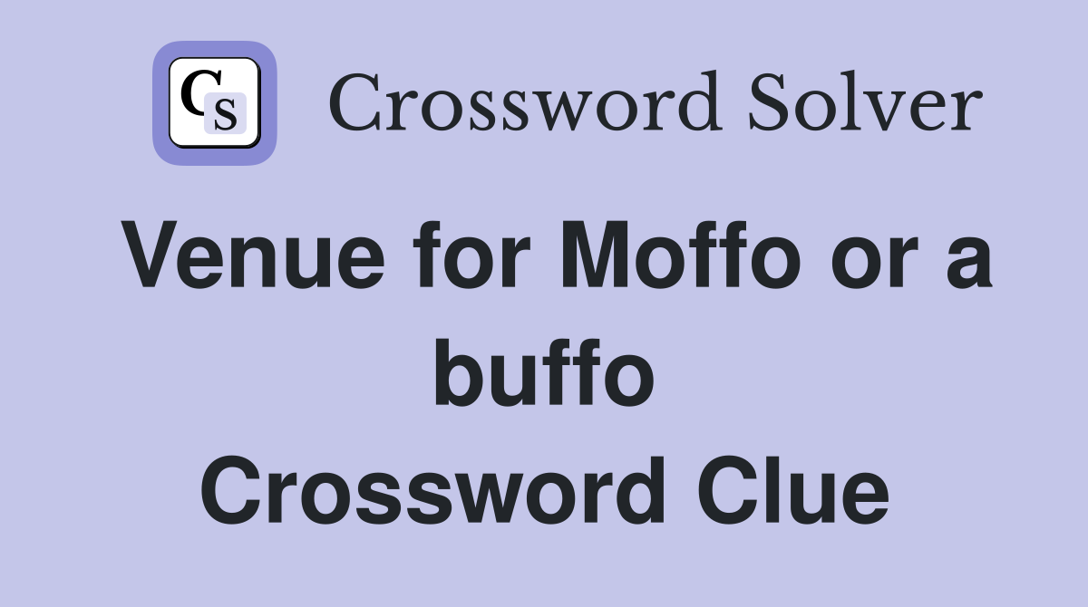 Venue for Moffo or a buffo Crossword Clue