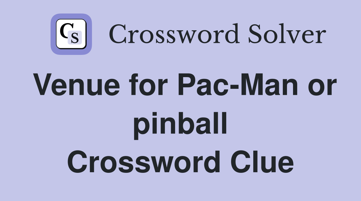 Venue for Pac-Man or pinball Crossword Clue