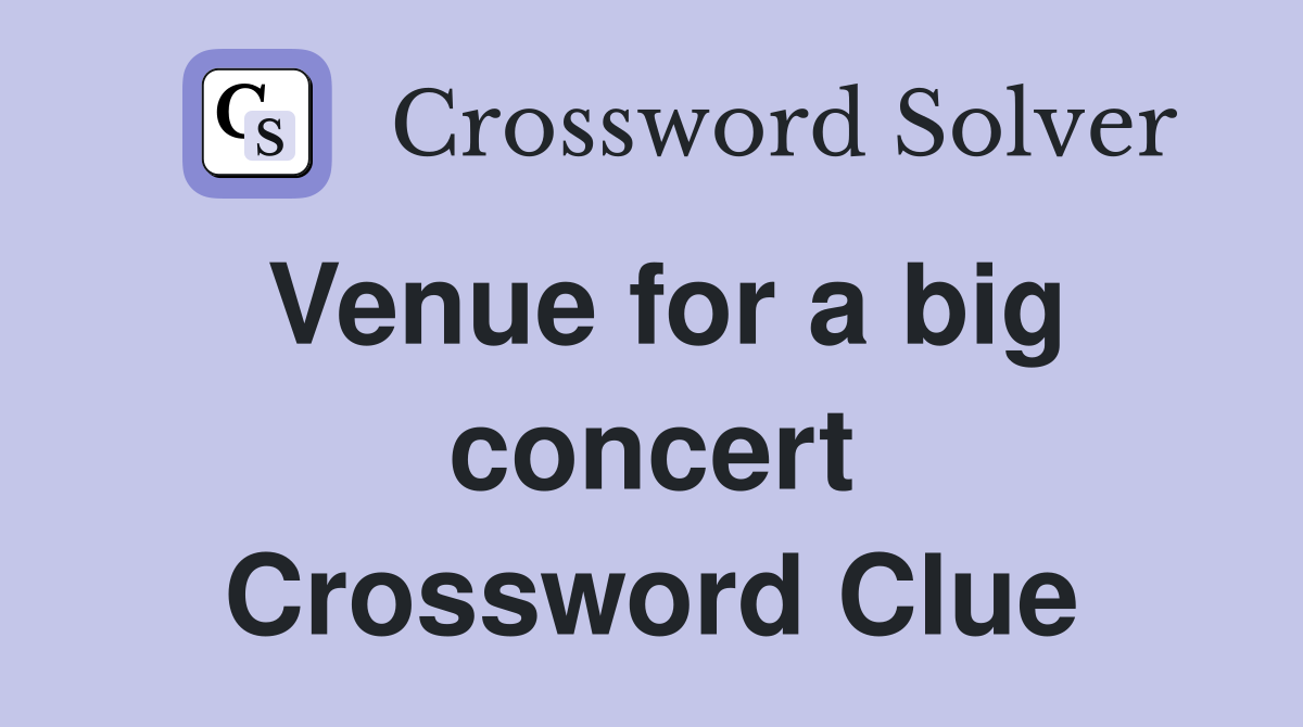 Venue for a big concert Crossword Clue