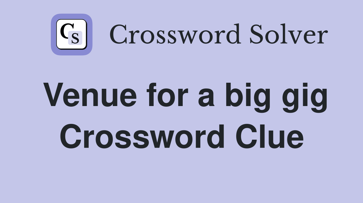 Venue for a big gig Crossword Clue