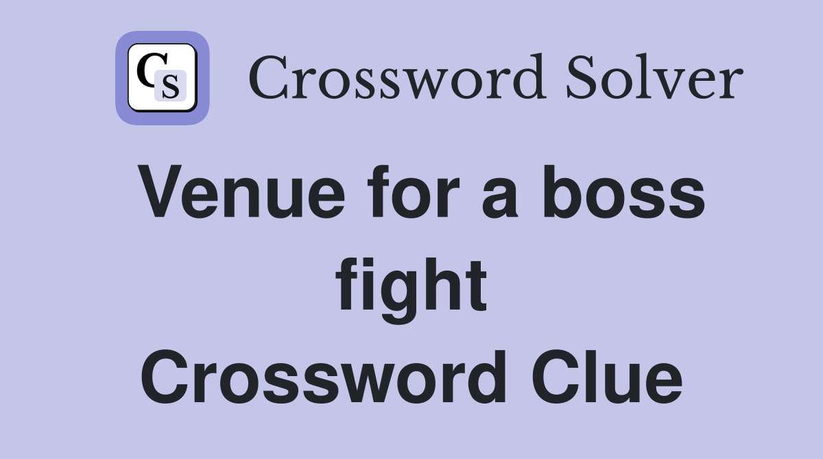 Venue for a boss fight Crossword Clue
