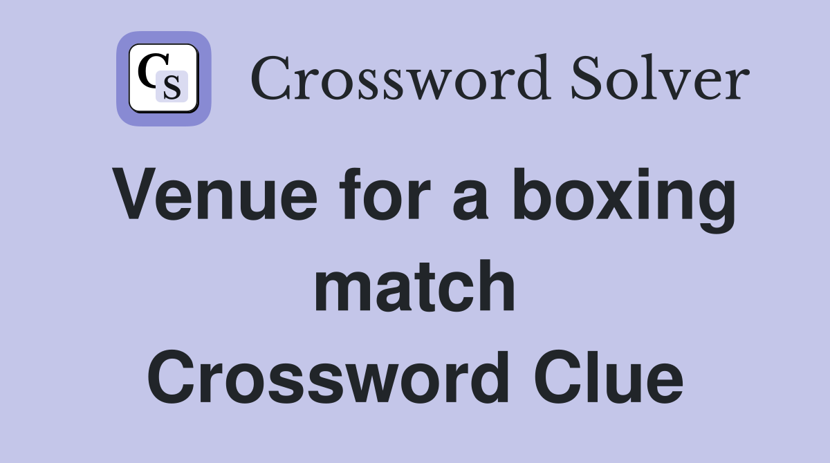 Venue for a boxing match Crossword Clue