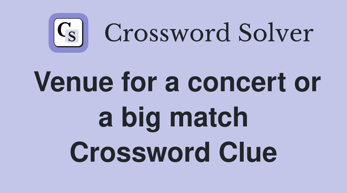 Venue for a concert or a big match Crossword Clue