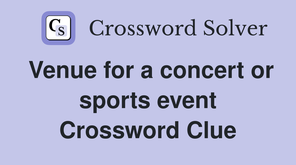 Venue for a concert or sports event Crossword Clue