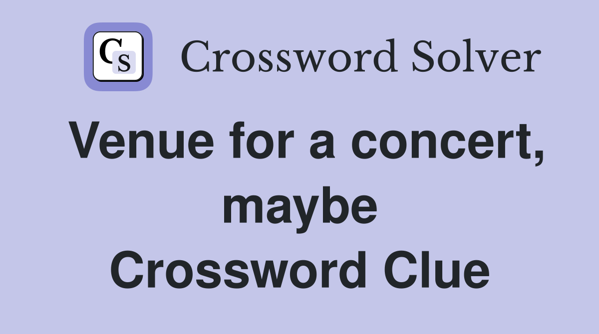 Venue for a concert, maybe Crossword Clue