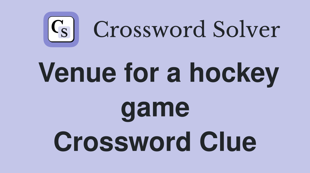 Venue for a hockey game Crossword Clue