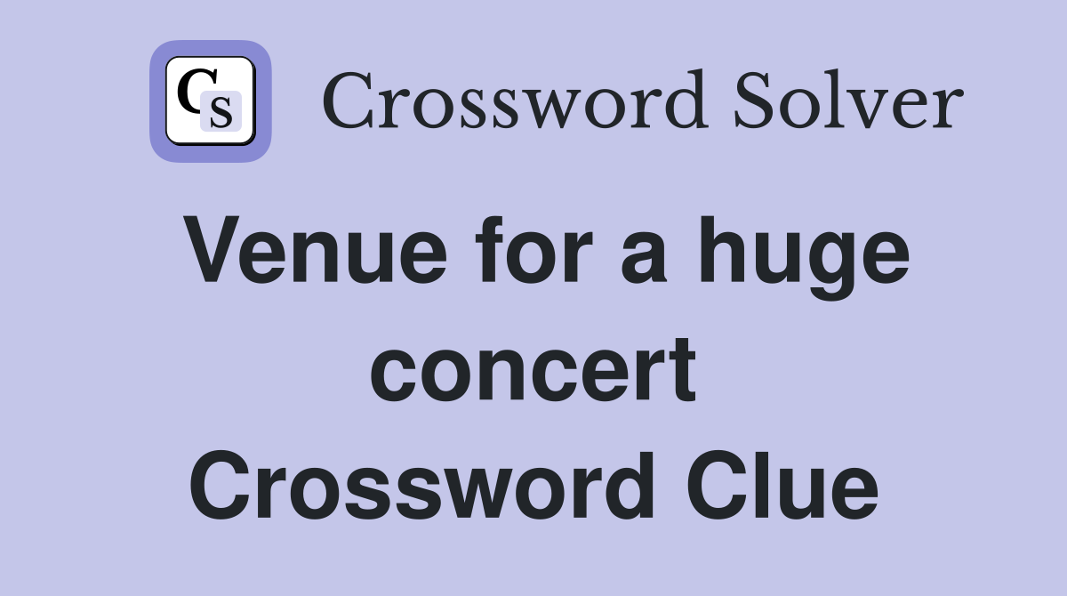 Venue for a huge concert Crossword Clue