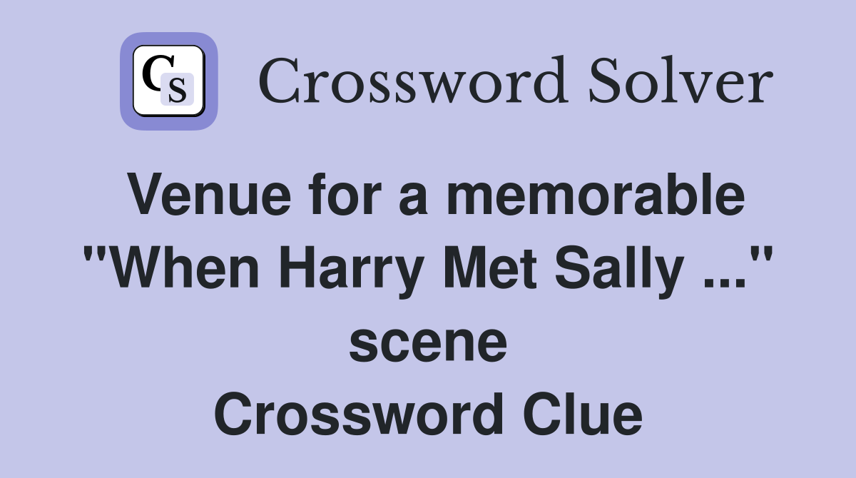 Venue for a memorable "When Harry Met Sally ..." scene Crossword Clue