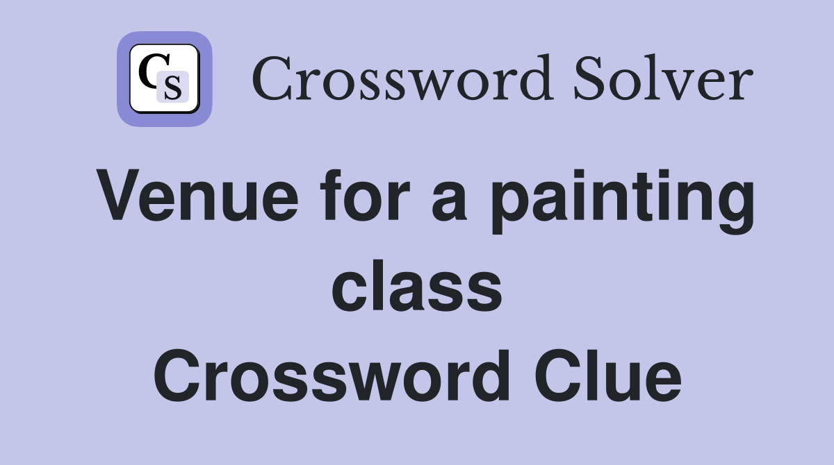 Venue for a painting class Crossword Clue
