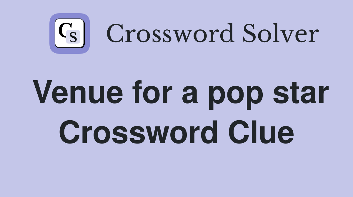 Venue for a pop star Crossword Clue