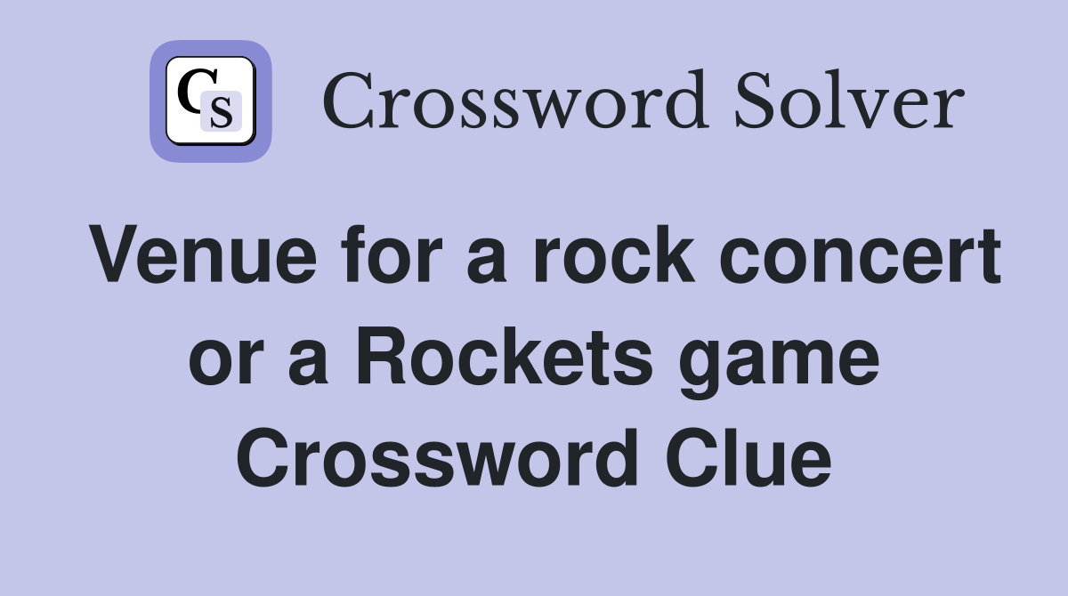 Venue for a rock concert or a Rockets game Crossword Clue