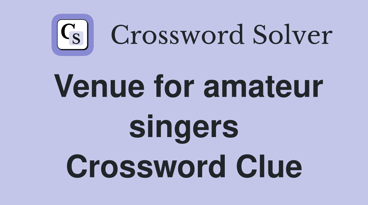 Venue for amateur singers Crossword Clue