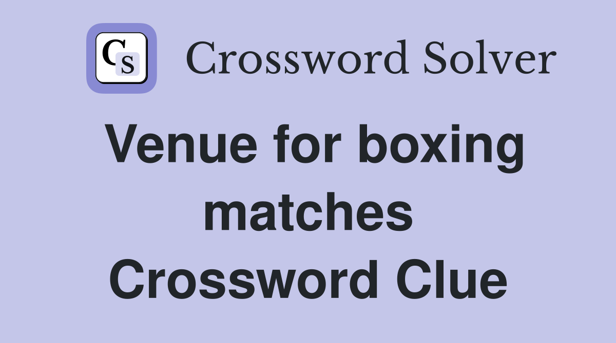 Venue for boxing matches Crossword Clue