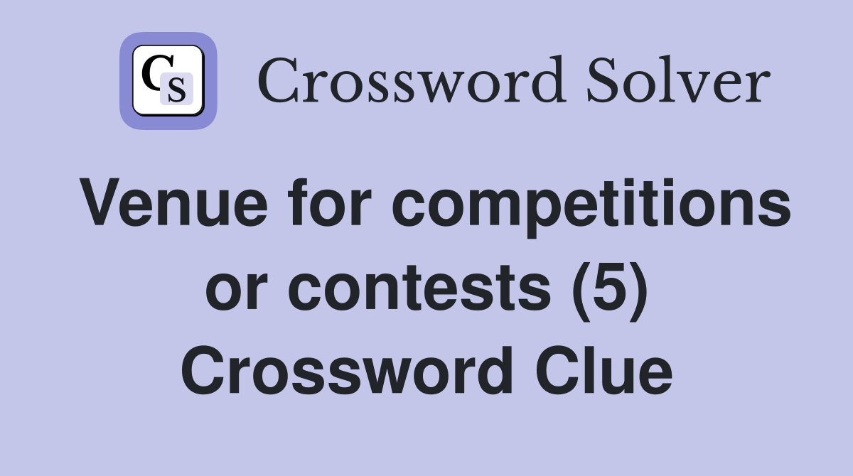 Venue for competitions or contests (5) Crossword Clue