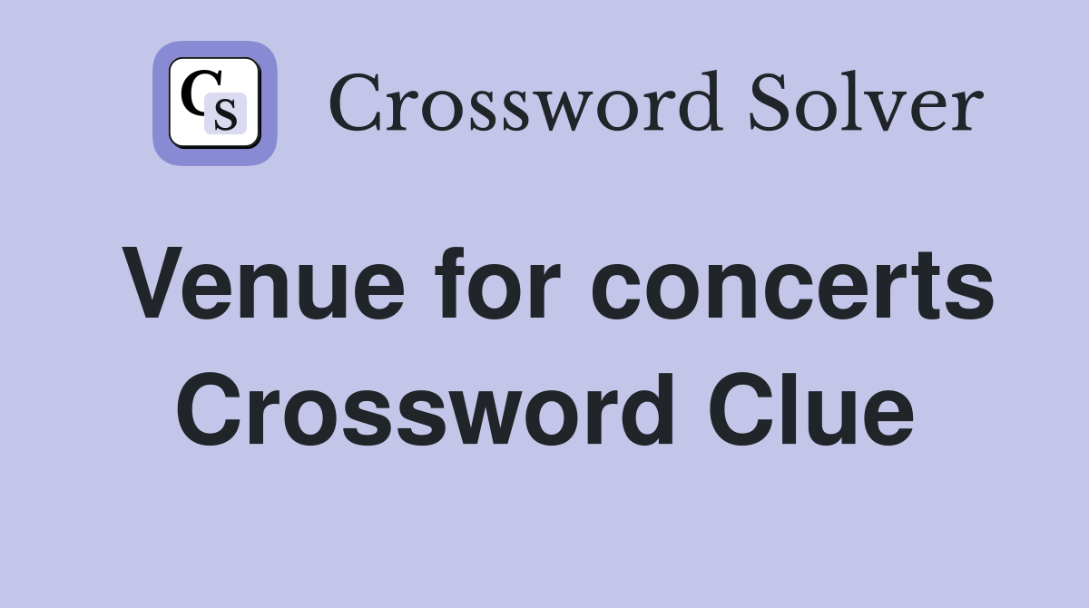 Venue for concerts Crossword Clue