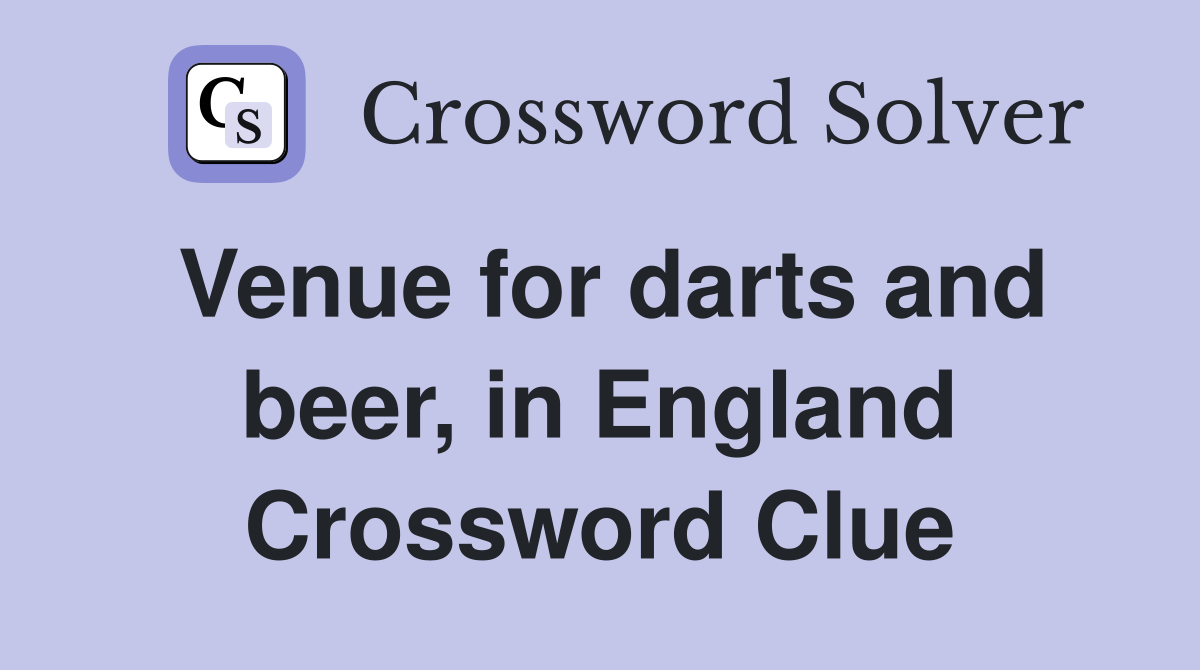 Venue for darts and beer, in England Crossword Clue