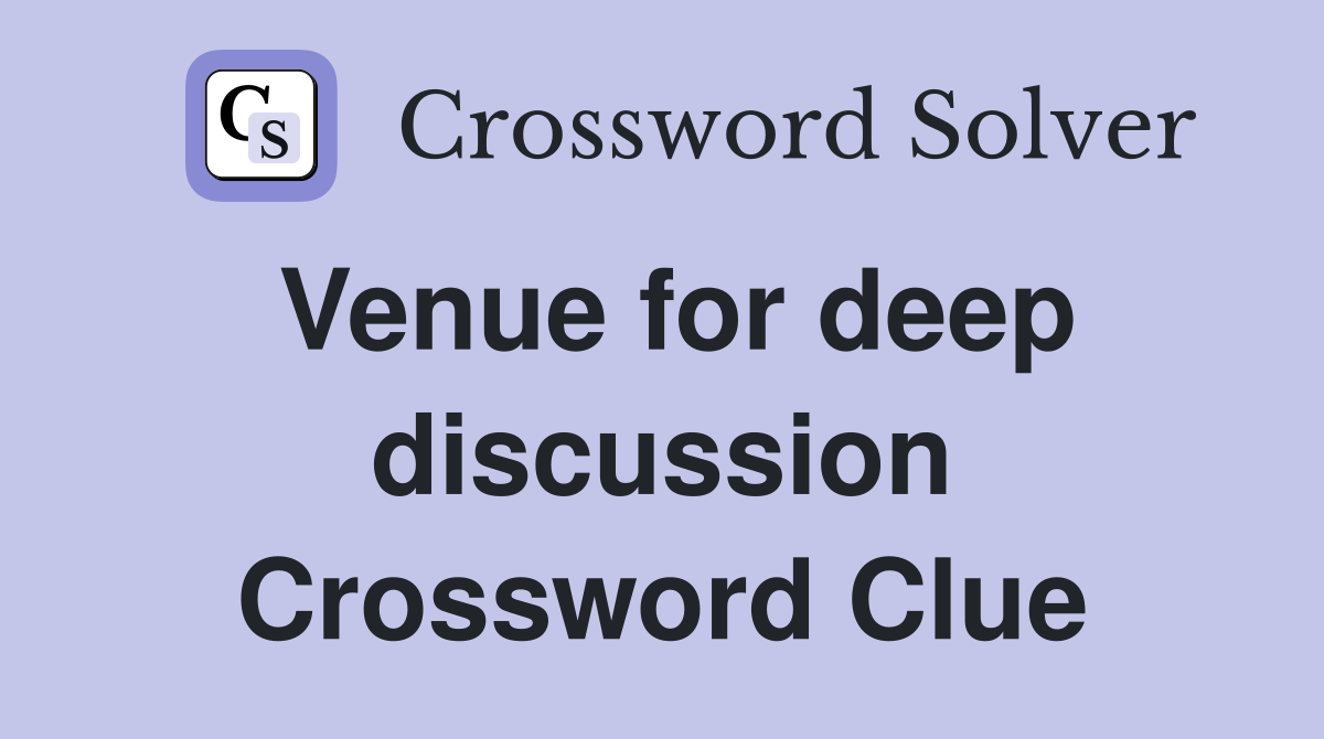 Venue for deep discussion Crossword Clue