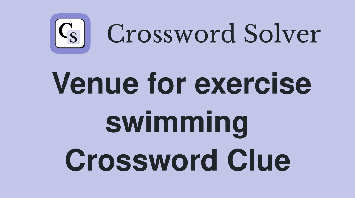 Venue for exercise swimming Crossword Clue
