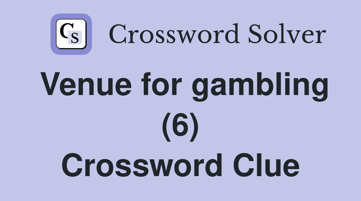 Venue for gambling (6) Crossword Clue