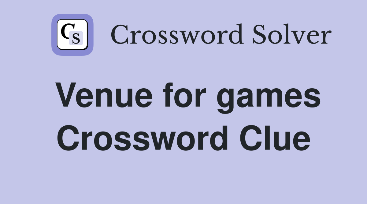 Venue for games Crossword Clue