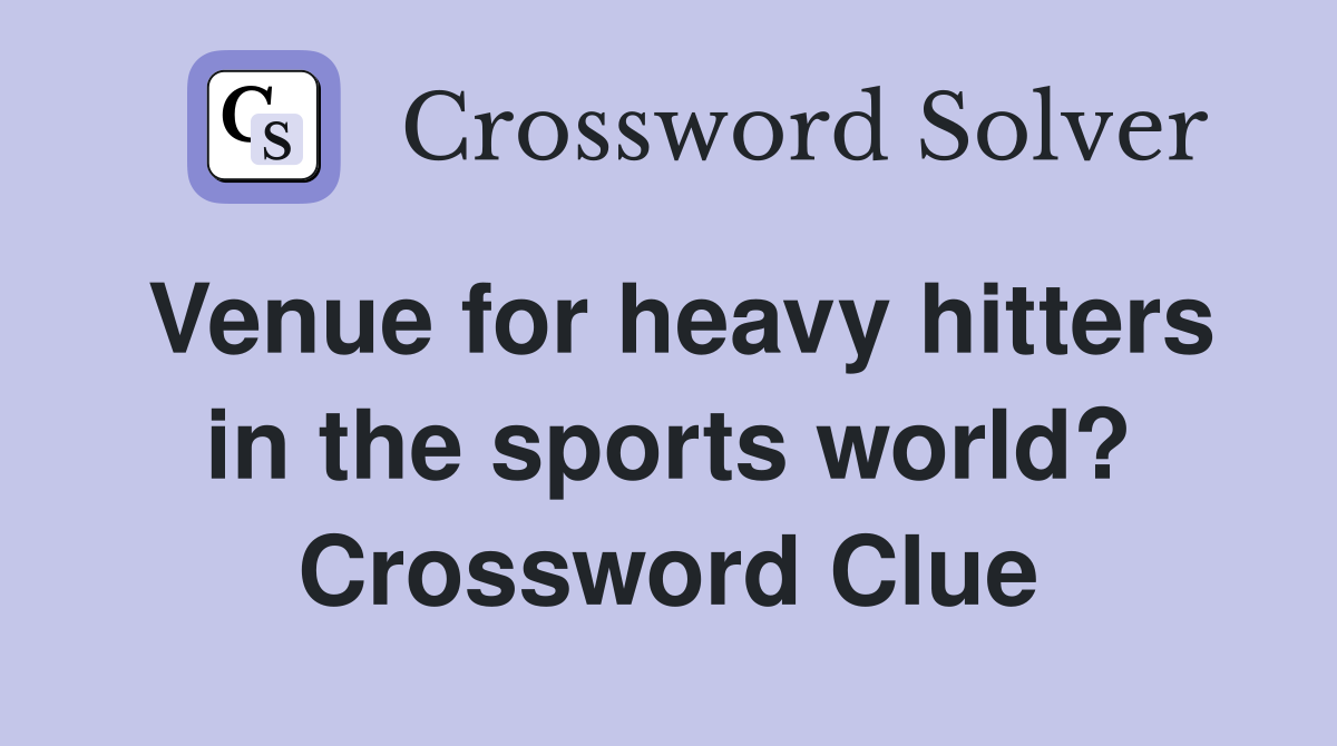 Venue for heavy hitters in the sports world? Crossword Clue