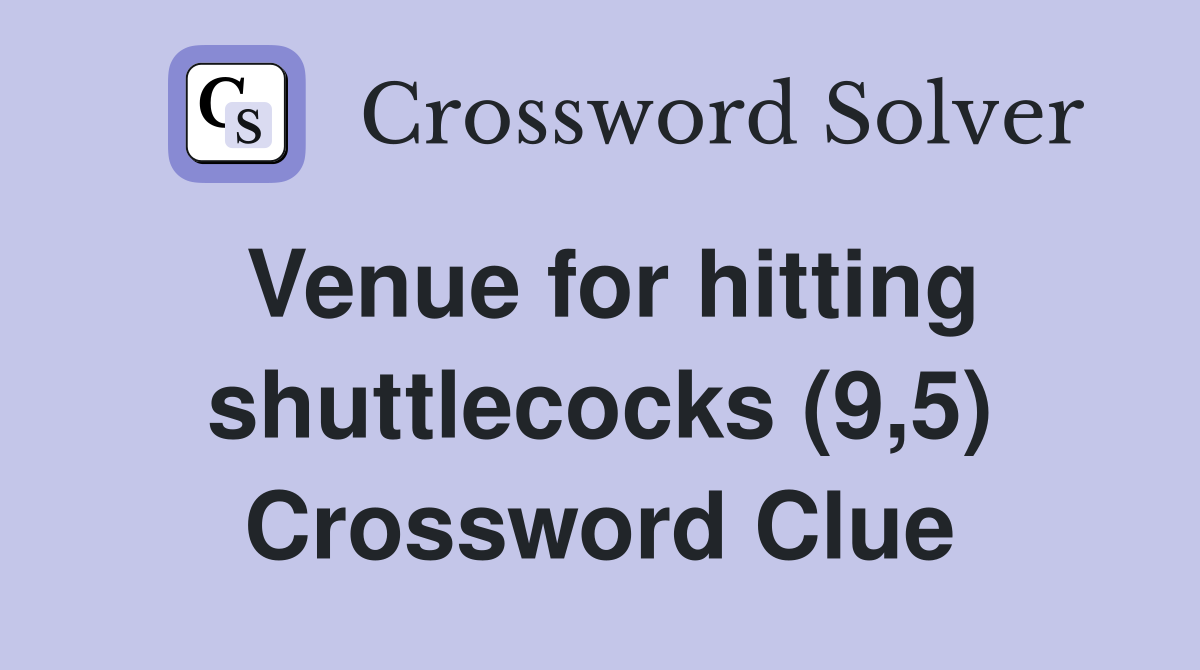 Venue for hitting shuttlecocks (9,5) Crossword Clue