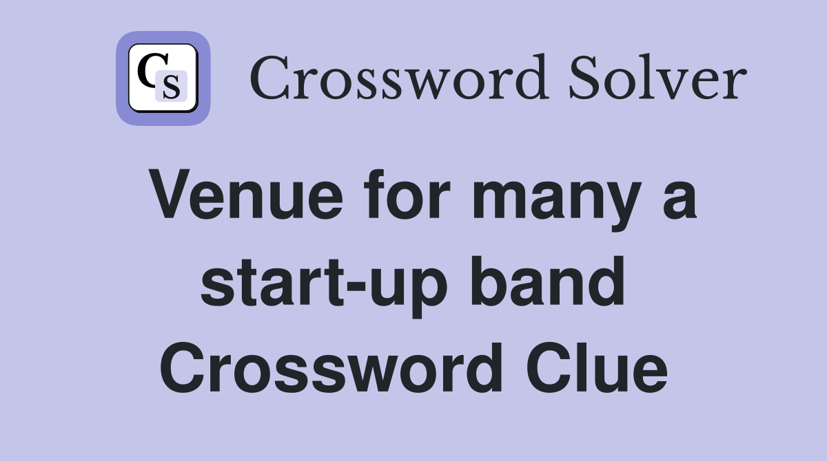 Venue for many a start-up band Crossword Clue