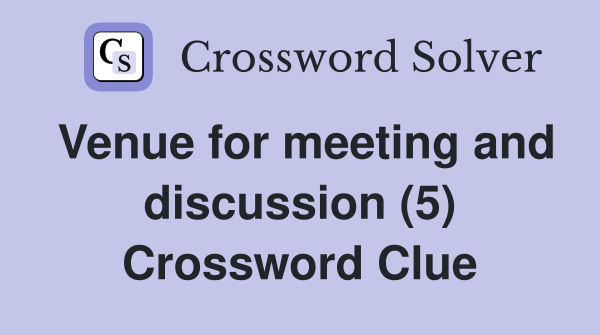 Venue for meeting and discussion (5) Crossword Clue