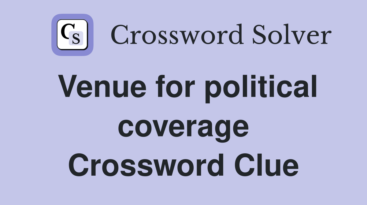 Venue for political coverage Crossword Clue