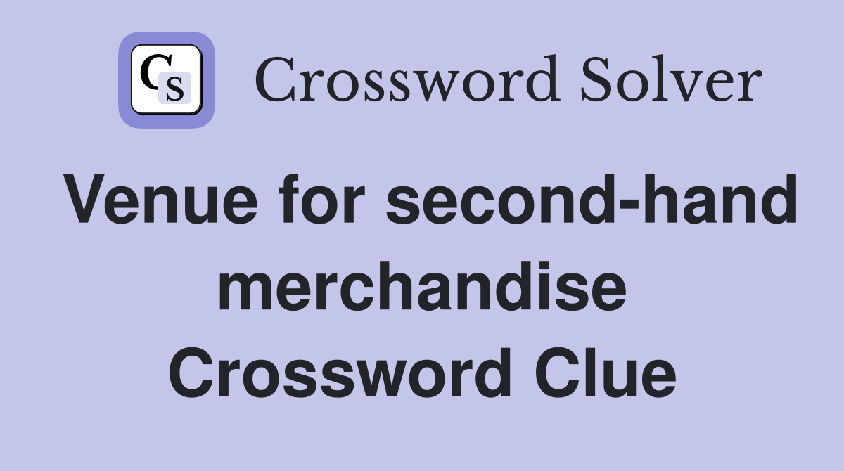 Venue for second-hand merchandise Crossword Clue
