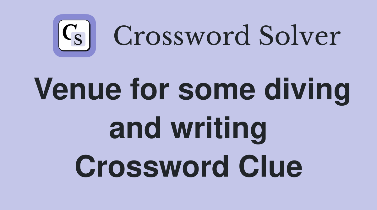 Venue for some diving and writing Crossword Clue