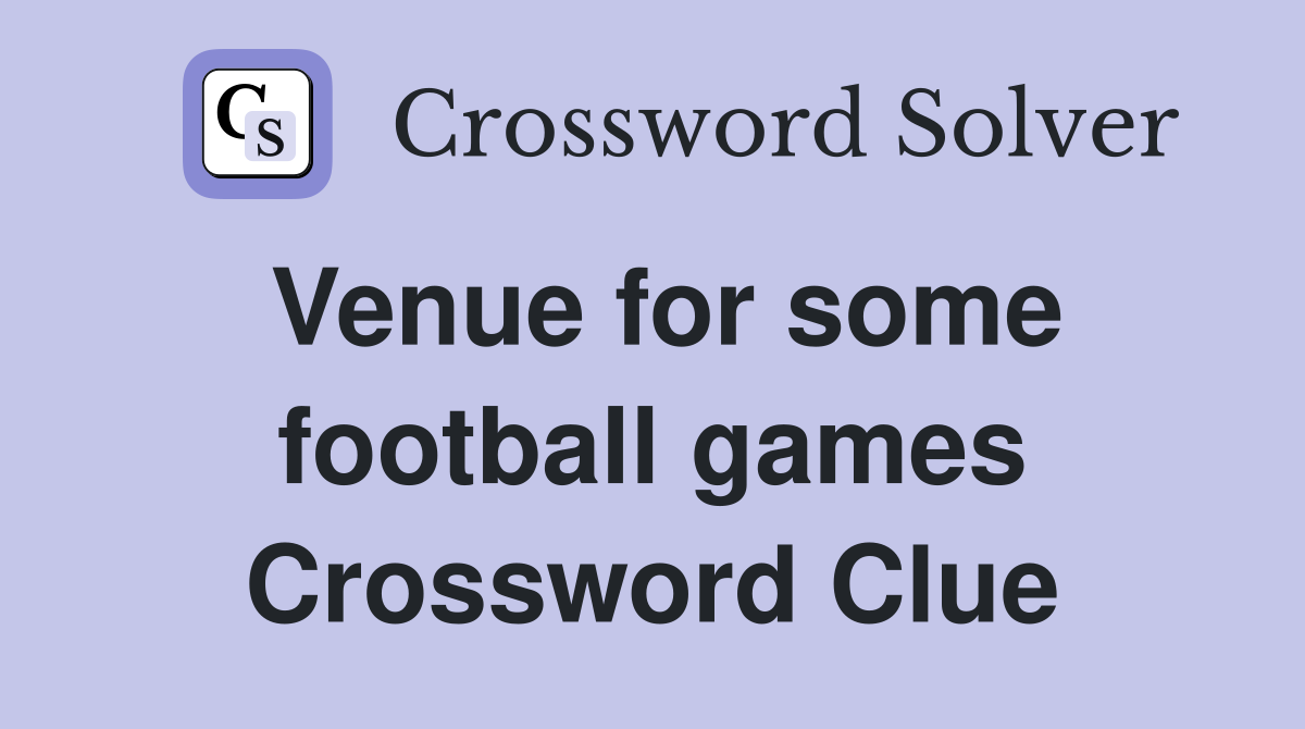 Venue for some football games Crossword Clue