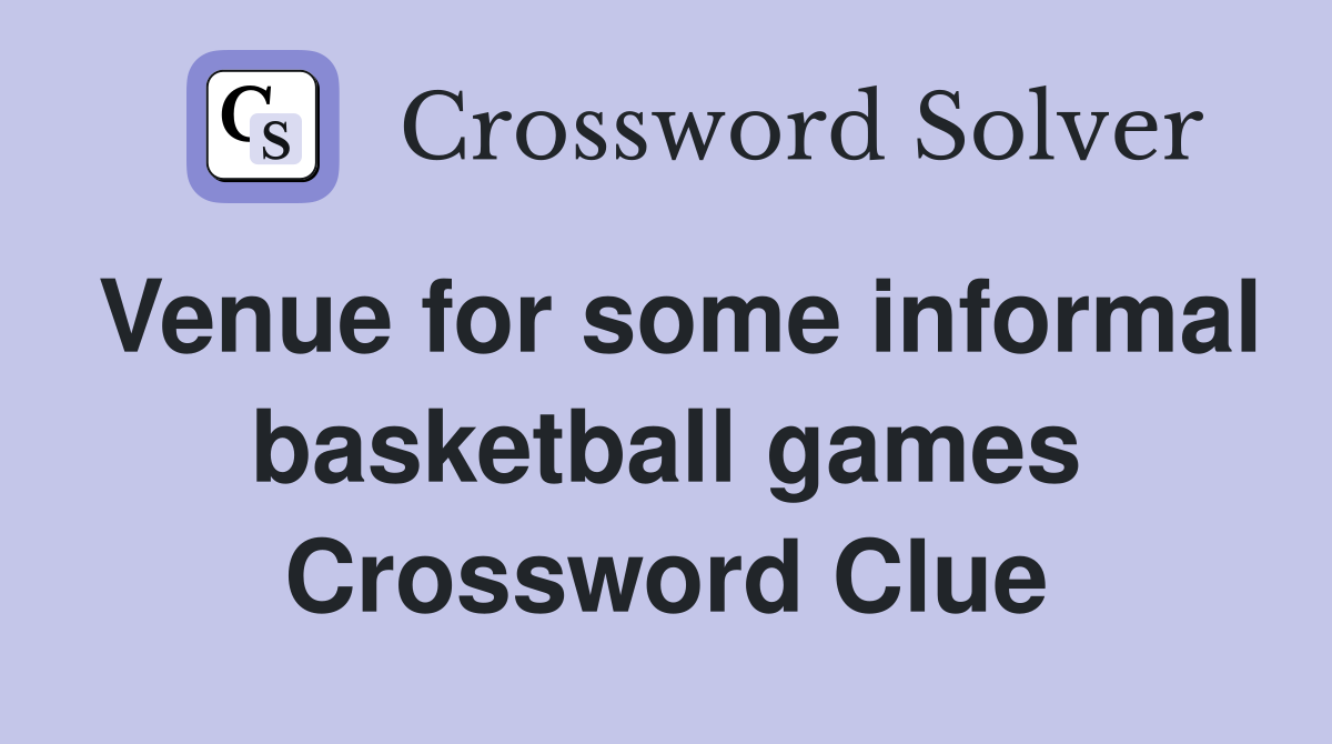 Venue for some informal basketball games Crossword Clue