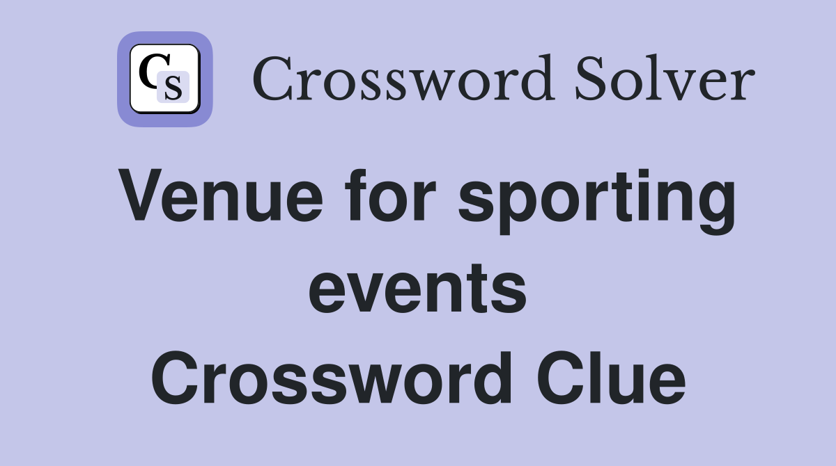 Venue for sporting events Crossword Clue