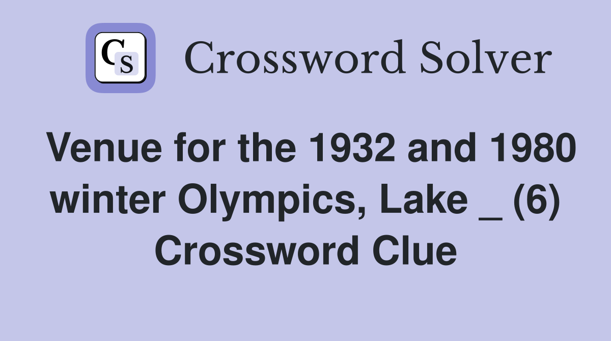 Venue for the 1932 and 1980 winter Olympics, Lake _ (6) Crossword Clue