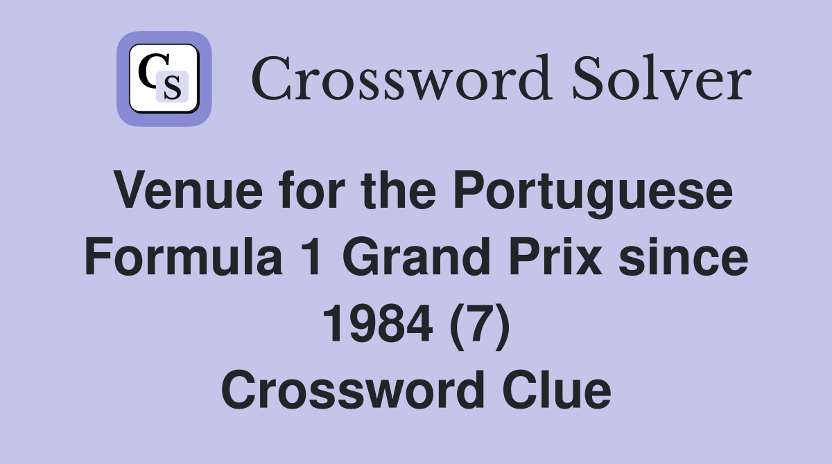 Venue for the Portuguese Formula 1 Grand Prix since 1984 (7) Crossword Clue