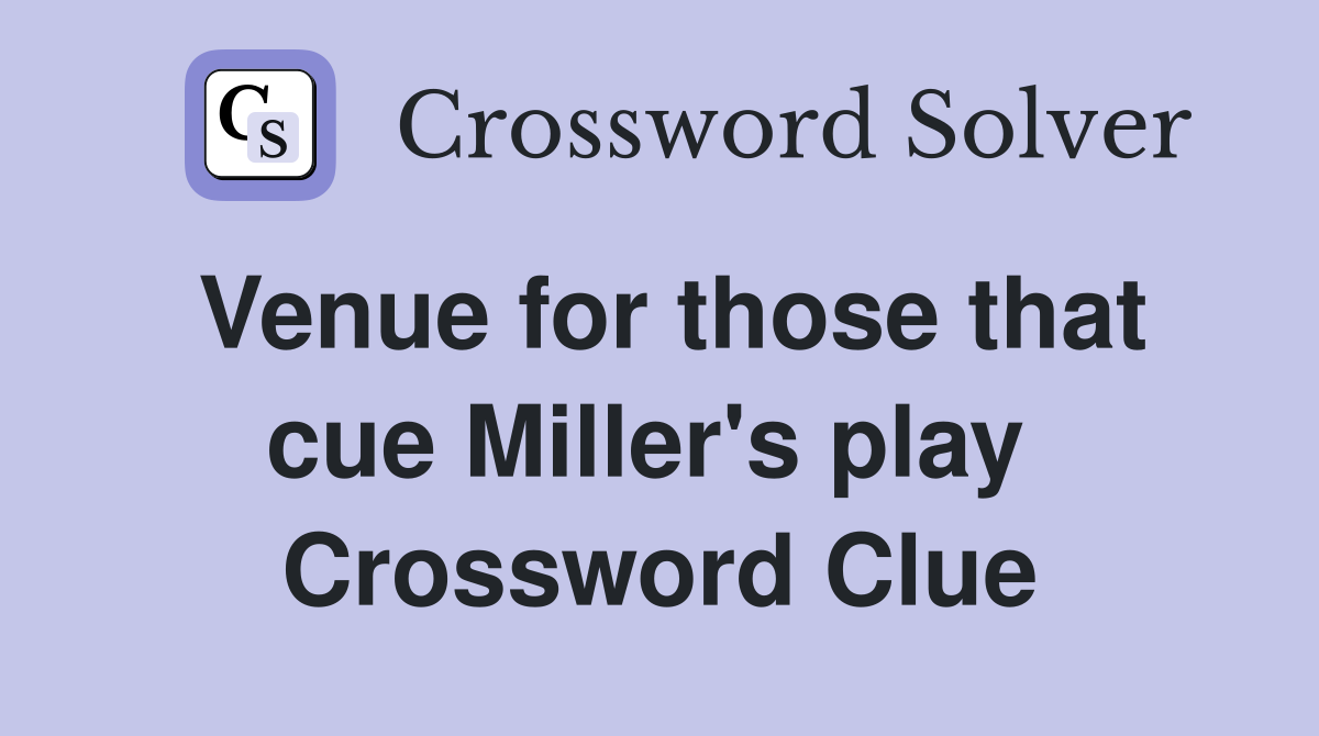 Venue for those that cue Miller's play  Crossword Clue