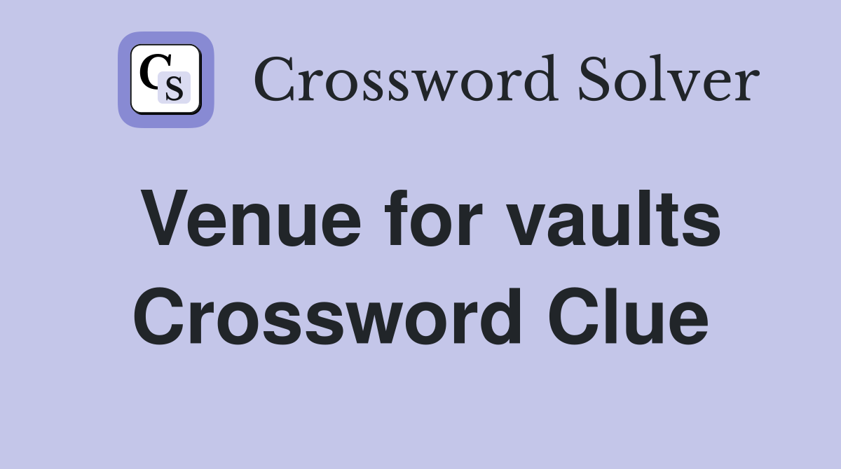 Venue for vaults Crossword Clue