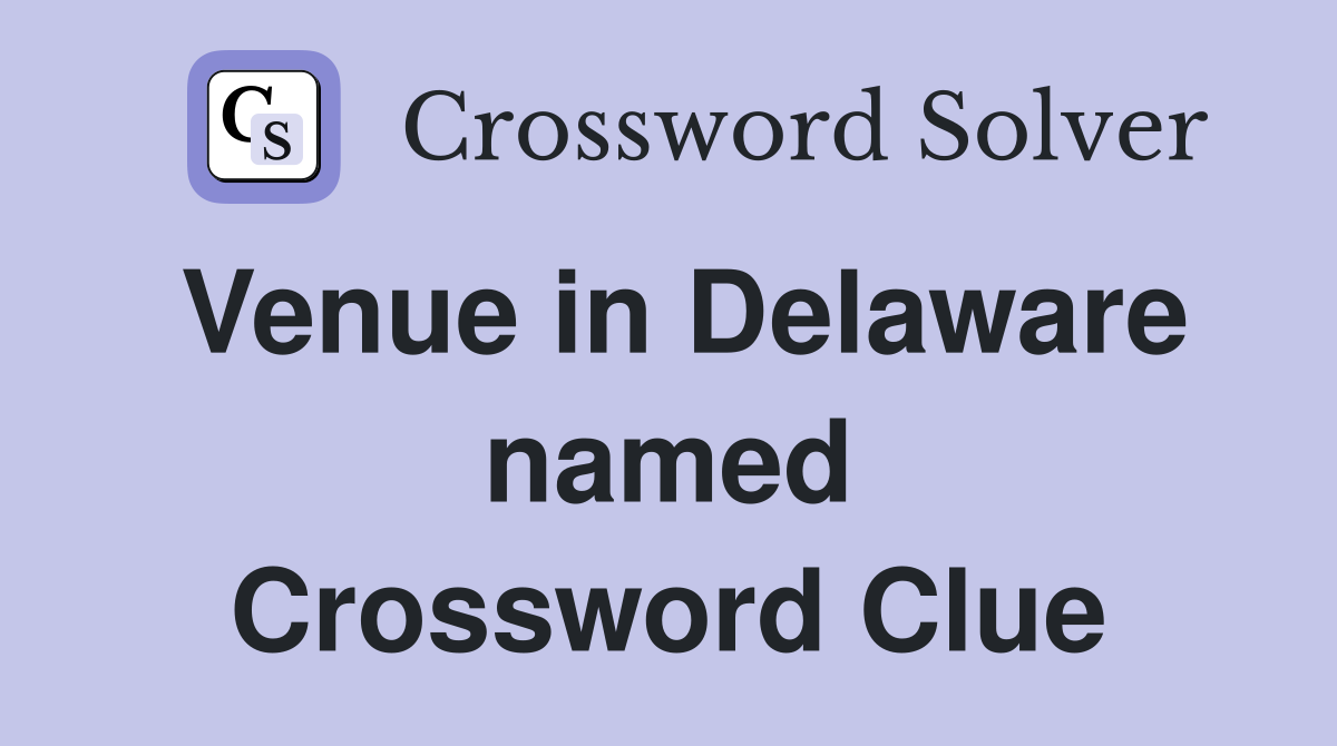 Venue in Delaware named Crossword Clue