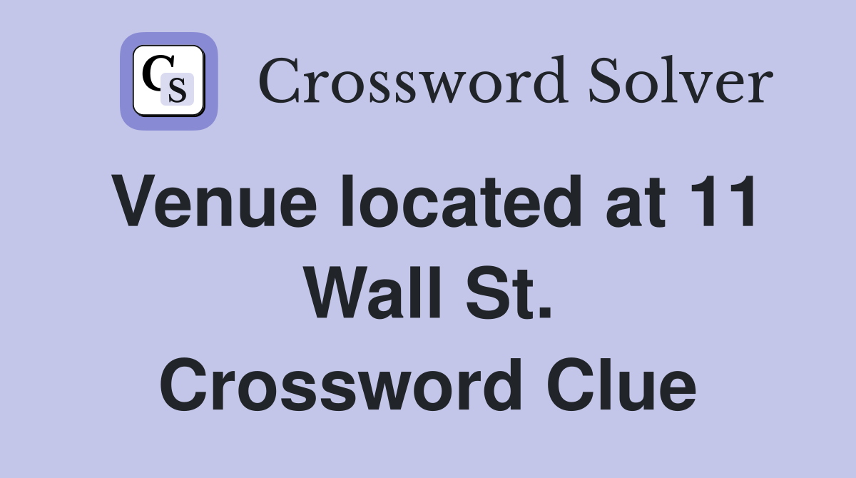 Venue located at 11 Wall St. Crossword Clue