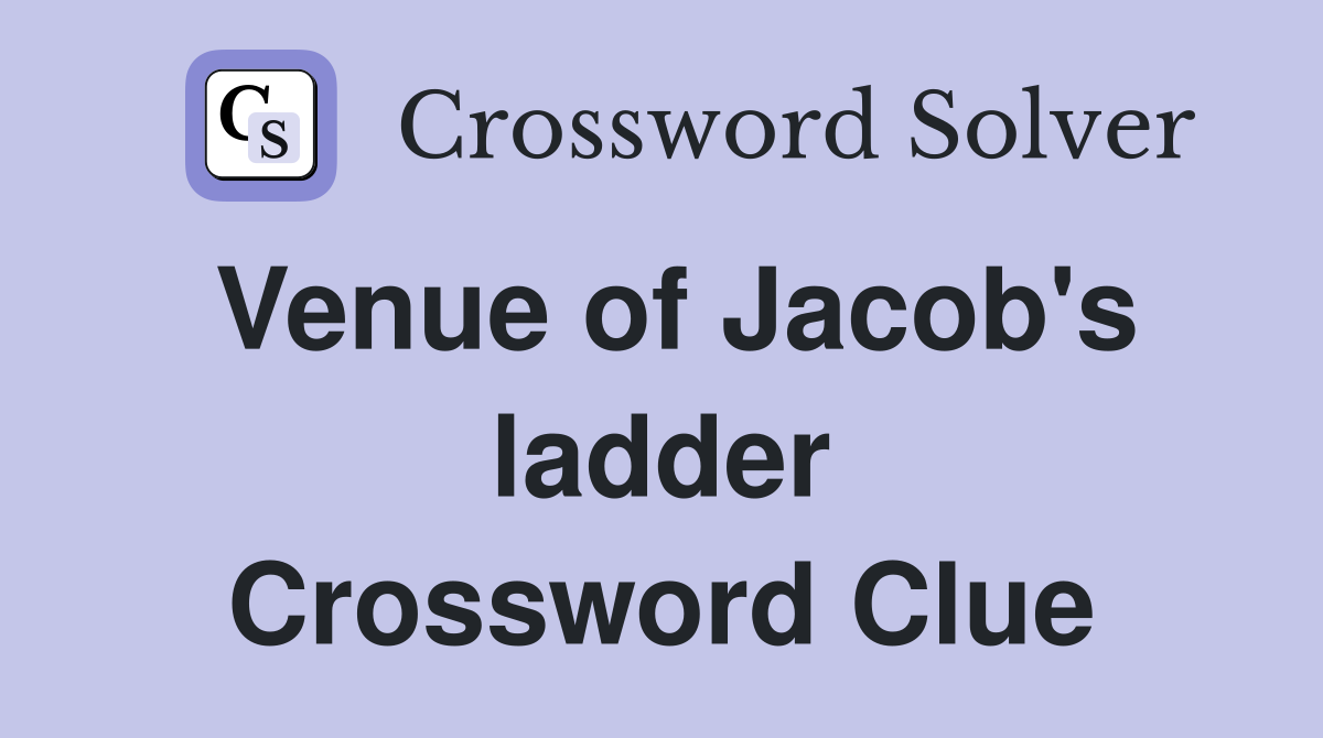Venue of Jacob's ladder Crossword Clue