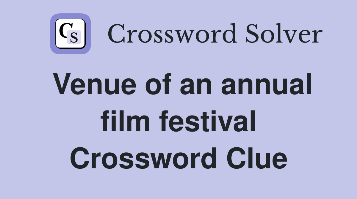 Venue of an annual film festival Crossword Clue