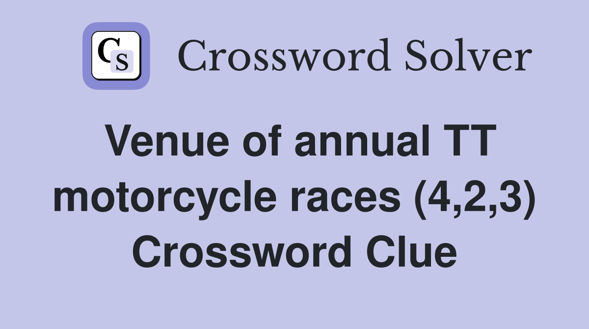 Venue of annual TT motorcycle races (4,2,3) Crossword Clue