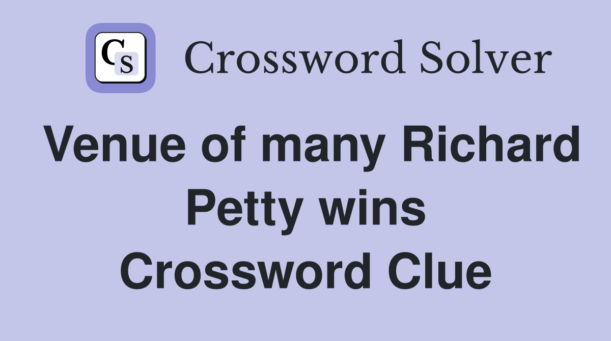 Venue of many Richard Petty wins Crossword Clue