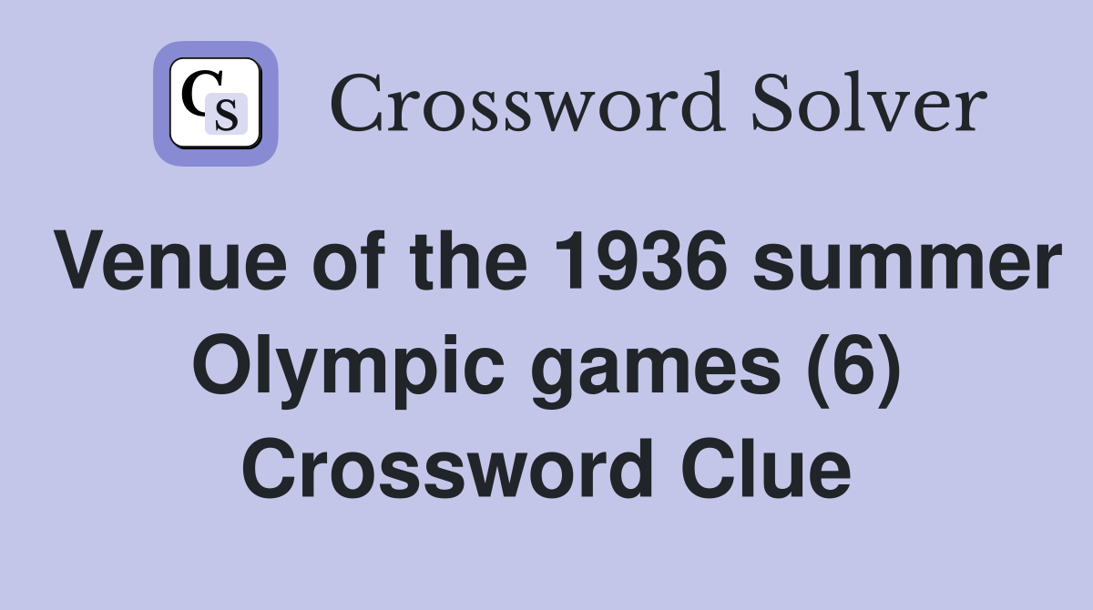 Venue of the 1936 summer Olympic games (6) Crossword Clue