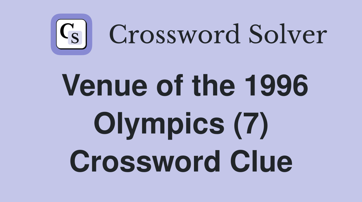 Venue of the 1996 Olympics (7) Crossword Clue