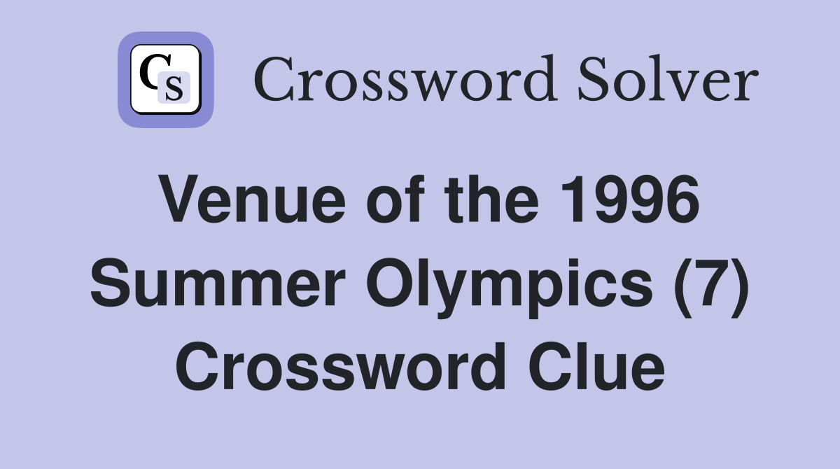 Venue of the 1996 Summer Olympics (7) Crossword Clue