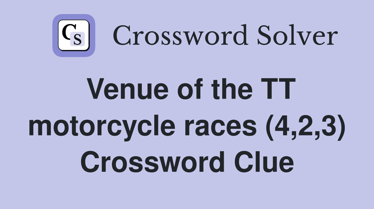 Venue of the TT motorcycle races (4,2,3) Crossword Clue